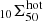 $ _{10} \Sigma^{\mathrm{hot}}_{50} $