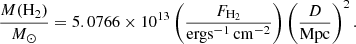 $$ \begin{aligned} \frac{M(\mathrm{H_2})}{M_{\odot }} = 5.0766 \times 10^{13} \left(\frac{F_{\rm H_2}}{\mathrm{ergs}^{-1}\,\mathrm{cm}^{-2}}\right) \left(\frac{D}{\mathrm{Mpc}}\right)^2. \end{aligned} $$
