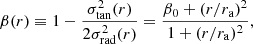 $$ \begin{aligned} \beta (r) \equiv 1 - \frac{\sigma _{\rm tan}^2(r)}{2 \sigma _{\rm rad}^2(r)} = \frac{\beta _0 + (r/r_{\rm a})^2}{1 + (r/r_{\rm a})^2} , \end{aligned} $$