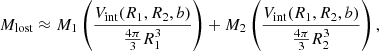 $$ \begin{aligned} M_{\mathrm{lost} }\approx M_1\left(\frac{V_{\mathrm{int} }(R_1,R_2,b)}{\frac{4\pi }{3}R_1^3}\right)+M_2\left(\frac{V_{\mathrm{int} }(R_1,R_2,b)}{\frac{4\pi }{3}R_2^3}\right), \end{aligned} $$