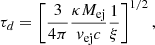 $$ \begin{aligned} \tau _d=\left[\frac{3}{4\pi }\frac{\kappa M_{\mathrm{ej} }}{v_{\mathrm{ej} }c}\frac{1}{\xi }\right]^{1/2}, \end{aligned} $$