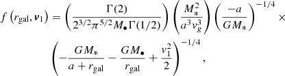 $$ \begin{aligned} f\left(r_{\mathrm{gal} },\boldsymbol{v}_1\right)&=\left(\frac{\Gamma (2)}{2^{3/2}\pi ^{5/2}M_{\bullet }\Gamma (1/2)}\right)\left(\frac{M_*^2}{a^3v_g^3}\right)\left(\frac{-a}{GM_*}\right)^{-1/4}\times \nonumber \\&\left(-\frac{GM_*}{a+r_{\mathrm{gal} }}-\frac{GM_{\bullet }}{r_{\mathrm{gal} }}+\frac{v_1^2}{2}\right)^{-1/4}, \end{aligned} $$