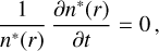 ${1 \over {{n^*}(r)}}{{\partial {n^*}(r)} \over {\partial t}} = 0,$