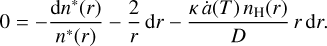 $0 = - {{{\rm{d}}{n^*}(r)} \over {{n^*}(r)}} - {2 \over r}{\rm{d}}r - {{\kappa \dot a(T){n_{\rm{H}}}(r)} \over D}r{\rm{d}}r.$