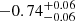 $ -0.74^{+0.06}_{-0.06} $