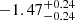 $ -1.47^{+0.24}_{-0.24} $