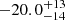 $ -20.0^{+13}_{-14} $