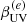 $ \beta_{\mathrm{UV}}^{(e)} $