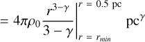 $ = 4\pi {\rho _0}{{{r^{3 - \gamma }}} \over {3 - \gamma }}|_{r = {r_{\min }}}^{r = 0.5{\rm{pc}}}{\rm{p}}{{\rm{c}}^\gamma }$