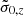 $ \tilde{\sigma}_{0,z} $