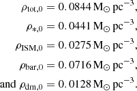 $$ \begin{aligned} \rho _\mathrm{tot,0}&=0.0844 \,\mathrm{M}_\odot \,\mathrm{pc}^{-3},\\ \rho _{*,0}&=0.0441\,\mathrm{M}_\odot \,\mathrm{pc}^{-3},\\ \rho _\mathrm{ISM,0}&=0.0275\,\mathrm{M}_\odot \,\mathrm{pc}^{-3},\\ \rho _\mathrm{bar,0}&=0.0716\,\mathrm{M}_\odot \,\mathrm{pc}^{-3},\\ \mathrm{and} ~\rho _\mathrm{dm,0}&=0.0128\,\mathrm{M}_\odot \,\mathrm{pc}^{-3}. \end{aligned} $$