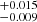 $ ^{+0.015}_{-0.009}\, $