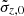 $ \tilde{\sigma}_{z,0} $