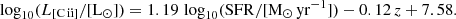 $$ \begin{aligned} \log _{10} (L_{\rm [C\,ii\mathrm{]} }/[\mathrm{L_{\odot }}]) = 1.19\, \log _{10} (\mathrm{SFR/[M_{\odot }\,yr^{-1}])} - 0.12\,{z} + 7.58. \end{aligned} $$
