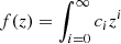 $ f(z) = \int_{i=0}^{\infty} c_{i}z^{i} $