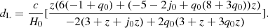 $$ \begin{aligned} d_{\rm L} = \frac{c}{H_{0}}[ \frac{z(6(-1+q_{0})+(-5-2j_{0}+q_{0}(8+3q_{0}))z)}{-2(3+z+j_{0}z)+2q_{0}(3+z+3q_{0}z)}]. \end{aligned} $$
