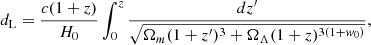 $$ \begin{aligned} d_{\rm L} = \frac{c(1+z)}{H_{0}} \int _{0}^{z} \frac{dz^\prime }{\sqrt{\Omega _{m} (1+z^\prime )^{3} + \Omega _{\Lambda } (1+z)^{3(1+{ w}_{0})}}}, \end{aligned} $$