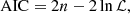 $$ \begin{aligned} \mathrm{AIC}&= 2n - 2\ln {\mathcal{L} } ,\end{aligned} $$