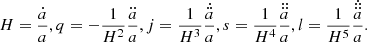 $$ \begin{aligned} H = \frac{\dot{a}}{a}, q = -\frac{1}{H^{2}}\frac{\ddot{a}}{a}, j=\frac{1}{H^3}\frac{\dot{\ddot{a}}}{a}, s=\frac{1}{H^4}\frac{\ddot{\ddot{a}}}{a}, l=\frac{1}{H^5}\frac{\dot{\ddot{\ddot{a}}}}{a}. \end{aligned} $$