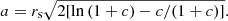 $$ \begin{aligned} a = r_{\mathrm{s} }\sqrt{2[\ln {(1+c)} - c/(1+c)]}. \end{aligned} $$