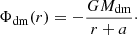 $$ \begin{aligned} \Phi _{\mathrm{dm} }(r) = -\frac{G M_{\mathrm{dm} }}{r + a}\cdot \end{aligned} $$
