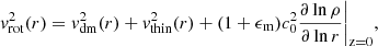 $$ \begin{aligned} v_{\mathrm{rot} }^{2}(r) = v_{\mathrm{dm} }^2(r) + v_{\mathrm{thin} }^{2}(r) + (1+\epsilon _{\mathrm{m} })c_0^2\frac{\partial \ln {\rho }}{\partial \ln {r}}\bigg \vert _{\mathrm{z=0} }, \end{aligned} $$