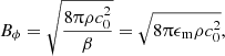 $$ \begin{aligned} B_\phi = \sqrt{\frac{8\uppi \rho c_0^2}{\beta }} = \sqrt{8\uppi \epsilon _{\mathrm{m} }\rho c_0^2}, \end{aligned} $$