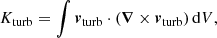$$ \begin{aligned} K_{\mathrm{turb} } = \int {\boldsymbol{v}_\mathrm{turb} \cdot (\boldsymbol{\nabla }\times \boldsymbol{v}_\mathrm{turb} )\,\mathrm{d} V}, \end{aligned} $$
