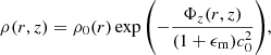 $$ \begin{aligned} \rho (r,z) = \rho _{0}(r)\exp {\left(-\frac{\Phi _z(r,z)}{(1 + \epsilon _\mathrm{m} )c_0^2}\right)}, \end{aligned} $$