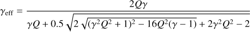 ${\gamma _{{\rm{eff}}}} = {{2Q\gamma } \over {\gamma Q + 0.5\sqrt {2\sqrt {{{({\gamma ^2}{Q^2} + 1)}^2} - 16{Q^2}(\gamma - 1)} + 2{\gamma ^2}{Q^2} - 2} }}$