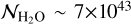 $\[\mathcal{N}_{\mathrm{H}_2 \mathrm{O}} \sim 7 {\times} 10^{43}\]$