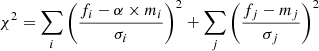 $$ \begin{aligned} \chi ^{2} = \sum _{i} \left( \frac{f_i-\alpha \times m_i}{\sigma _i}\right)^{2} + \sum _{j} \left(\frac{f_j-m_j}{\sigma _j}\right)^{2} \end{aligned} $$