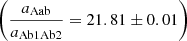 $ \left(\frac{a_{\mathrm{Aab}}}{a_{\mathrm{Ab1Ab2}}} = 21.81\pm 0.01\right) $