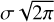 $\sigma \sqrt {2\pi } $