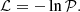 $$ \begin{aligned} \mathcal{L} = - \ln \mathcal{P} . \end{aligned} $$