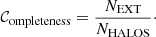 $$ \begin{aligned} {\mathcal{C} }_{\rm ompleteness} = \frac{N_{\rm EXT}}{N_{\rm HALOS}}\cdot \end{aligned} $$