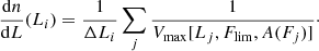 $$ \begin{aligned} \frac{\mathrm{d}n}{\mathrm{d}L} (L_i) = \frac{1}{\Delta L_i} \sum _j \frac{1}{V_{\rm max}[L_j, F_{\rm lim}, A(F_j)]}\cdot \end{aligned} $$