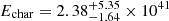 $ E_{\mathrm{char}}=2.38^{+5.35}_{-1.64} \times 10^{41} $