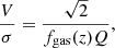 $$ \begin{aligned} \frac{V}{\sigma }&= \frac{\sqrt{2}}{f_{\mathrm{gas}}(z) Q}, \end{aligned} $$