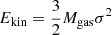 $$ \begin{aligned} E_{\mathrm{kin}}&= \frac{3}{2} M_{\mathrm{gas}} \sigma ^2 \end{aligned} $$