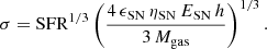 $$ \begin{aligned} \sigma = \mathrm{SFR}^{1/3} \left( \frac{4 \, \epsilon _{\mathrm{SN}} \, \eta _{\mathrm{SN}} \, E_{\mathrm{SN}}\,h}{3 \, M_{\mathrm{gas}}} \right)^{1/3}. \end{aligned} $$