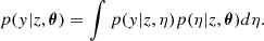 $$ \begin{aligned} p(y|z,\boldsymbol{\theta }) = \int p(y|z, \eta ) p (\eta | z,\boldsymbol{\theta }) d\eta . \end{aligned} $$