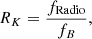 $$ \begin{aligned} {R}_K = \frac{f_{\mathrm{Radio}}}{f_B}, \end{aligned} $$