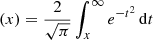 $ (x) = \frac{2}{\sqrt{\pi}}\int_{x}^{\infty} e^{-t^2} \,\mathrm{d}t $