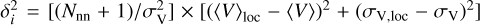 $\delta _i^2 = \left[ {\left( {{N_{{\rm{nn}}}} + 1} \right)/\sigma _{\rm{V}}^2} \right] \times \left[ {{{\left( {{{\langle V\rangle }_{{\rm{loc}}}} - \langle V\rangle } \right)}^2} + {{\left( {{\sigma _{{\rm{V}},{\rm{loc}}}} - {\sigma _{\rm{V}}}} \right)}^2}} \right]$