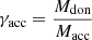 $ \gamma_{\mathrm{acc}}=\frac{M_{\mathrm{don}}}{M_{\mathrm{acc}}} $
