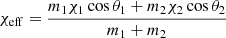 $ \chi_{\mathrm{eff}}= \frac{m_1 {\chi}_{\mathrm{1}} \cos \theta_1+m_2 {\chi}_{\mathrm{2}} \cos \theta_2}{m_1 + m_2} $