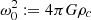 $ \omega_0^2:=4\pi G\rho_c $