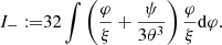 $$ \begin{aligned} I_-:=&32\int \left({\varphi \over \xi }+{\psi \over 3\theta ^3}\right){\varphi \over \xi }\mathrm{d}\varphi .\end{aligned} $$