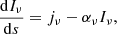 $$ \begin{aligned} \frac{\mathrm{d}I_\nu }{\mathrm{d}s} = j_\nu - \alpha _\nu I_\nu , \end{aligned} $$